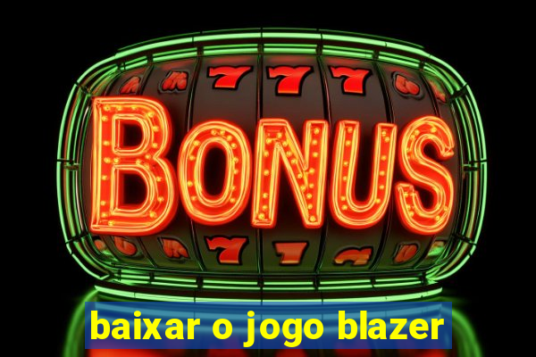 baixar o jogo blazer