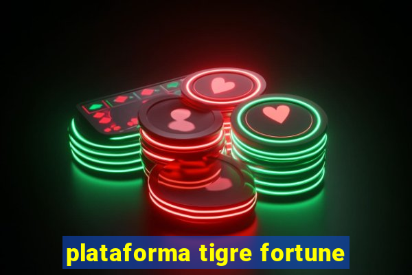 plataforma tigre fortune