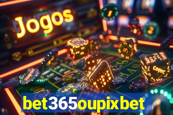 bet365oupixbet