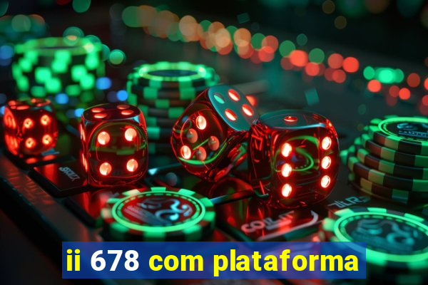 ii 678 com plataforma