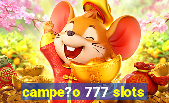 campe?o 777 slots