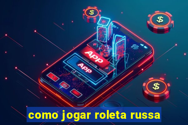 como jogar roleta russa