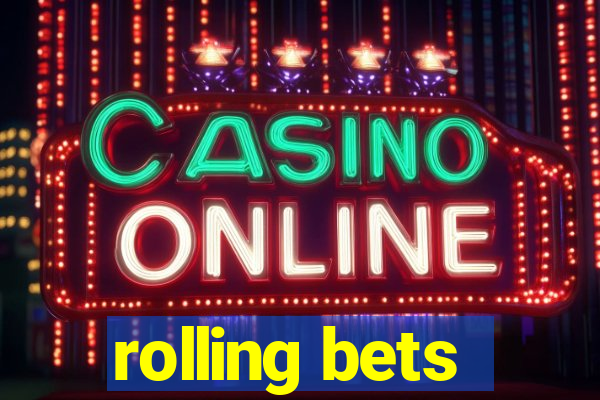 rolling bets