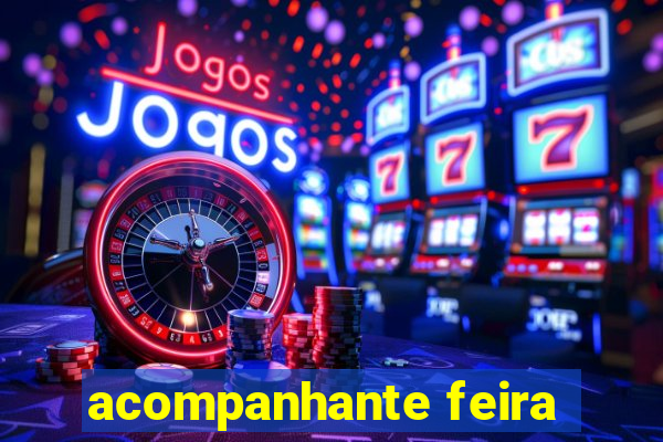 acompanhante feira