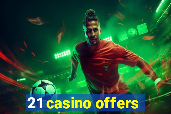 21 casino offers