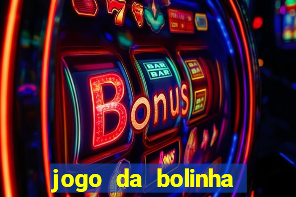 jogo da bolinha ganha dinheiro