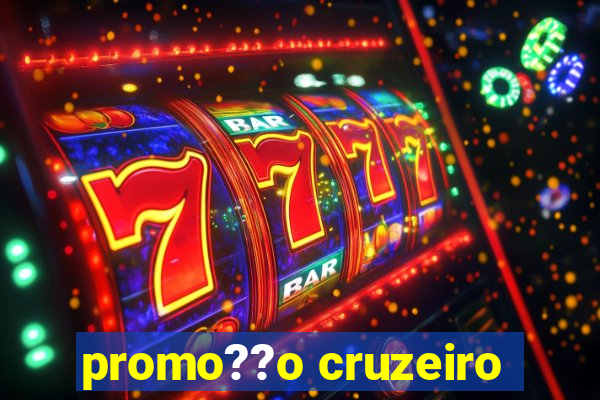 promo??o cruzeiro