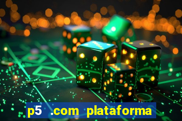 p5 .com plataforma de jogos