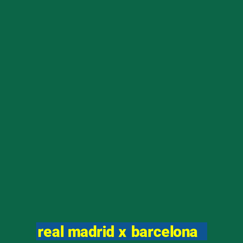 real madrid x barcelona