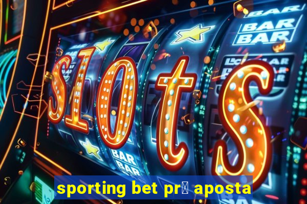 sporting bet pr茅 aposta