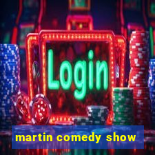 martin comedy show