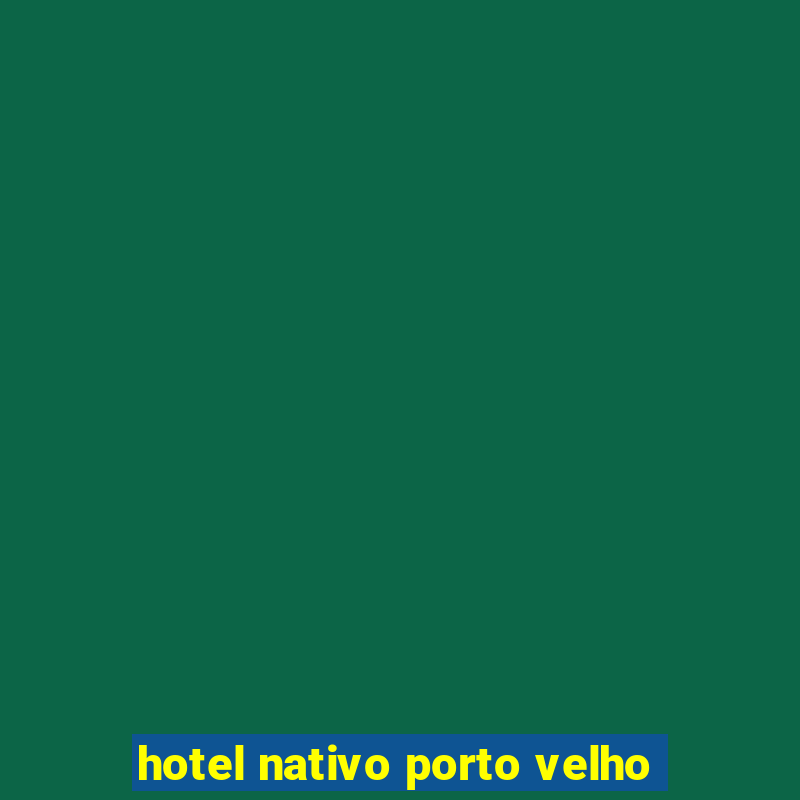 hotel nativo porto velho