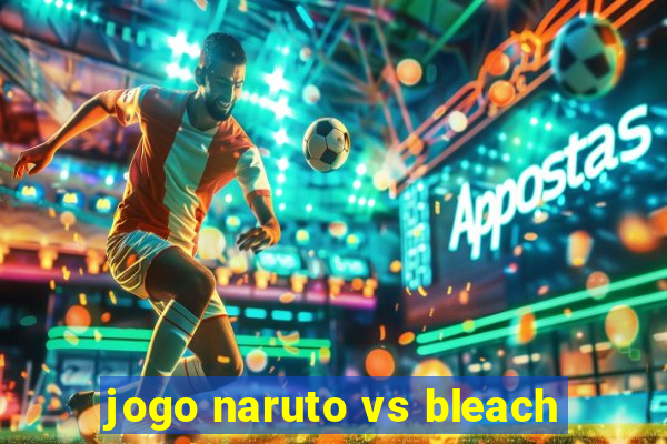 jogo naruto vs bleach