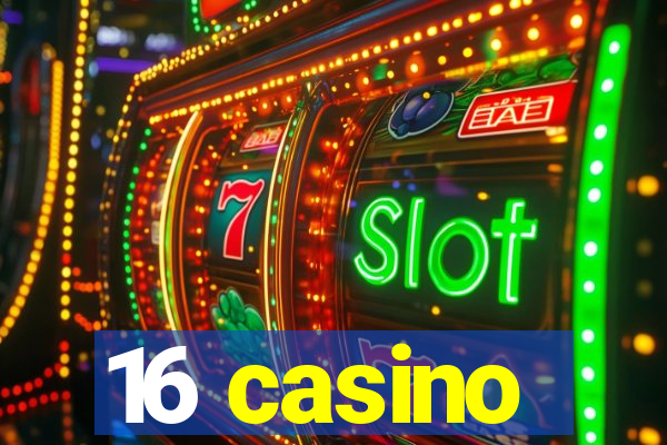 16 casino