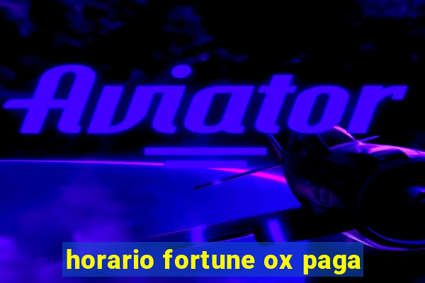 horario fortune ox paga