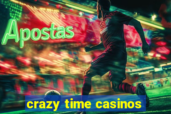 crazy time casinos