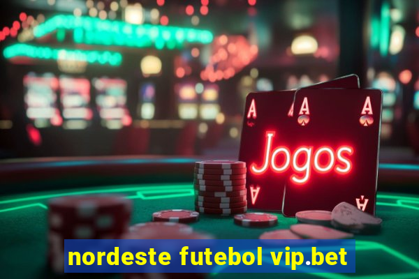 nordeste futebol vip.bet