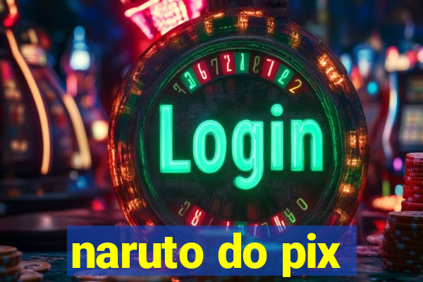 naruto do pix