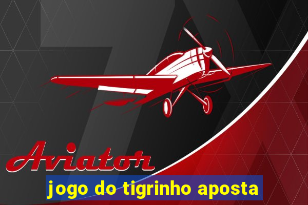 jogo do tigrinho aposta