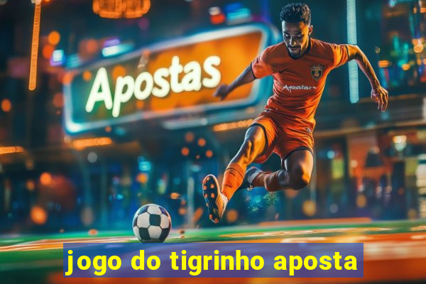 jogo do tigrinho aposta