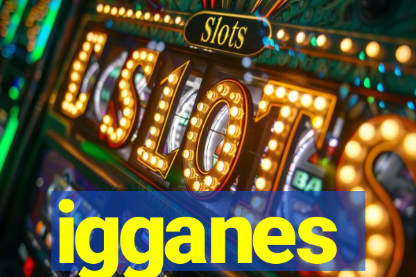 igganes