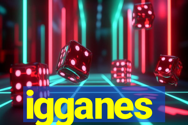 igganes