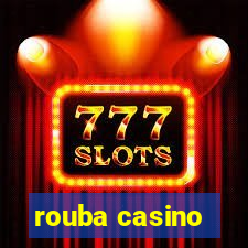 rouba casino