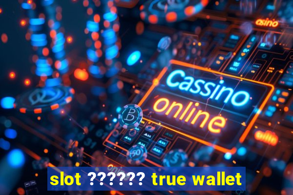 slot ?????? true wallet