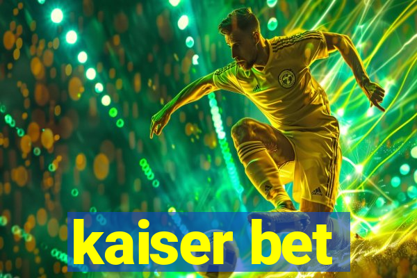 kaiser bet