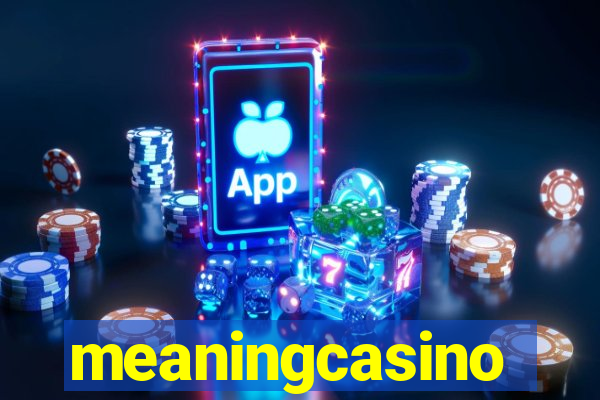 meaningcasino