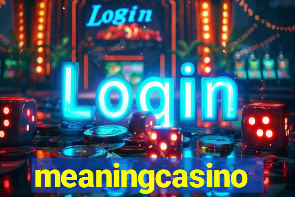 meaningcasino