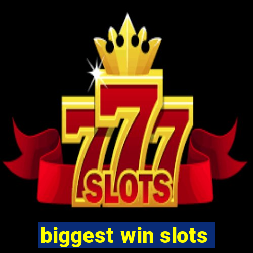 biggest win slots