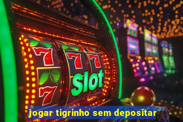 jogar tigrinho sem depositar