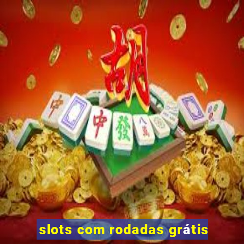 slots com rodadas grátis