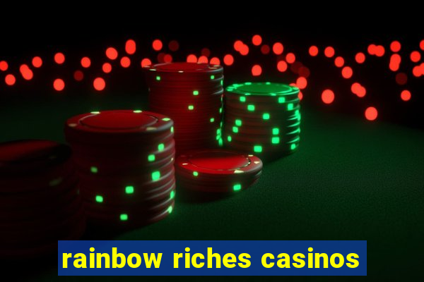 rainbow riches casinos