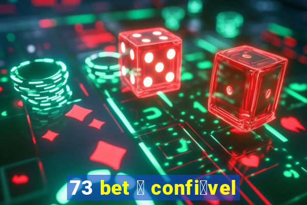 73 bet 茅 confi谩vel