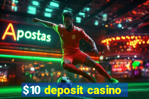 $10 deposit casino