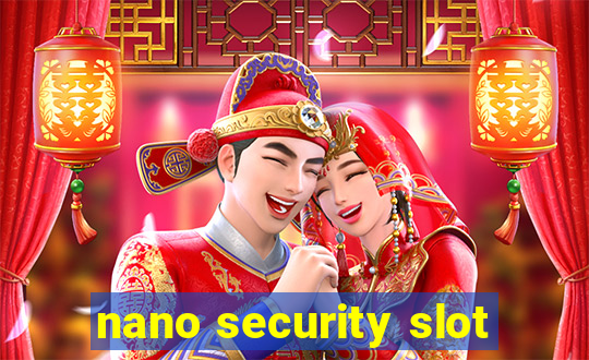 nano security slot