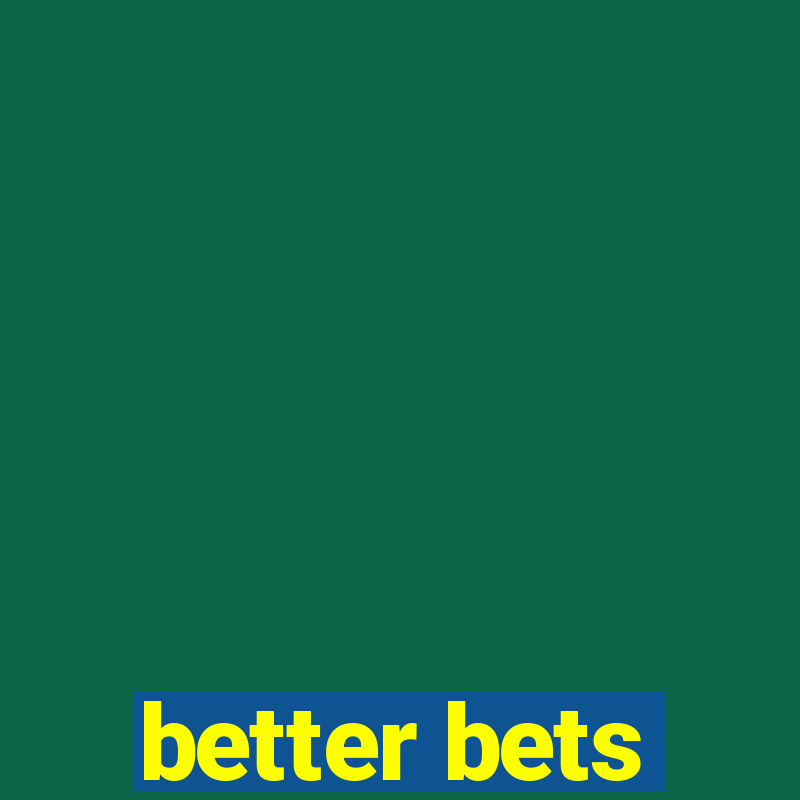 better bets