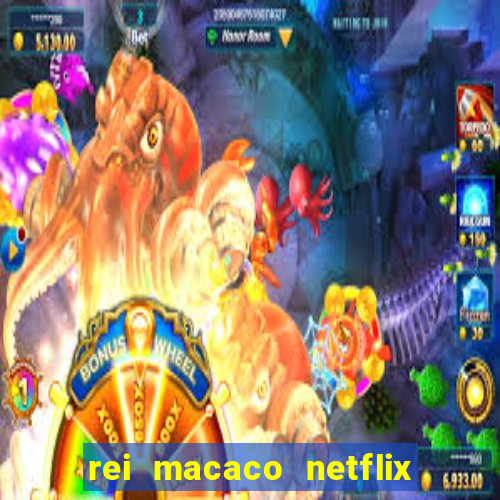 rei macaco netflix 3 temporada