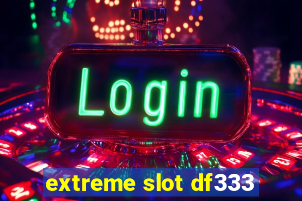 extreme slot df333