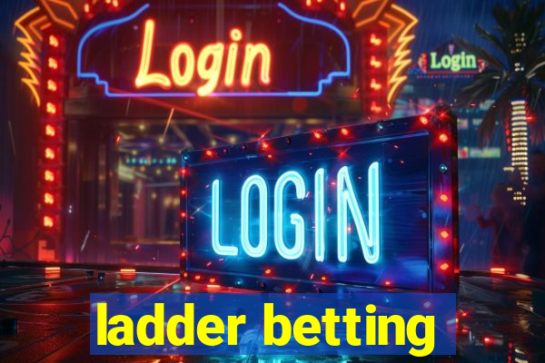 ladder betting