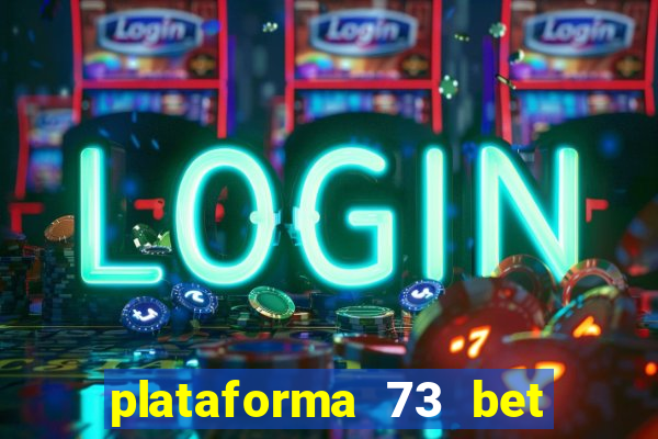 plataforma 73 bet 茅 confi谩vel