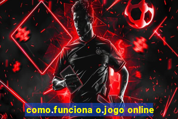 como.funciona o.jogo online