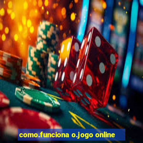 como.funciona o.jogo online