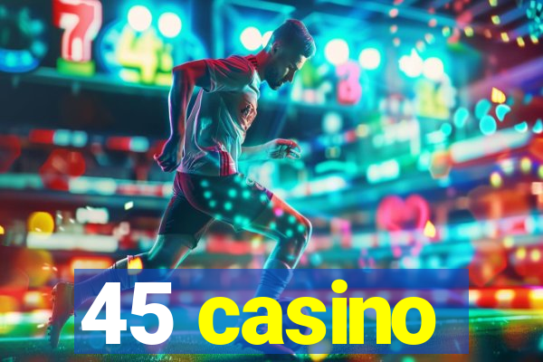 45 casino