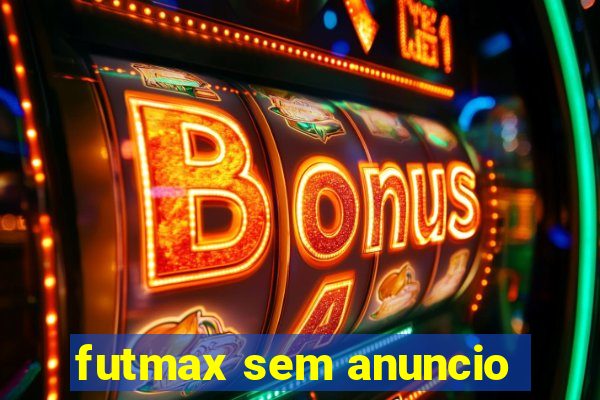 futmax sem anuncio