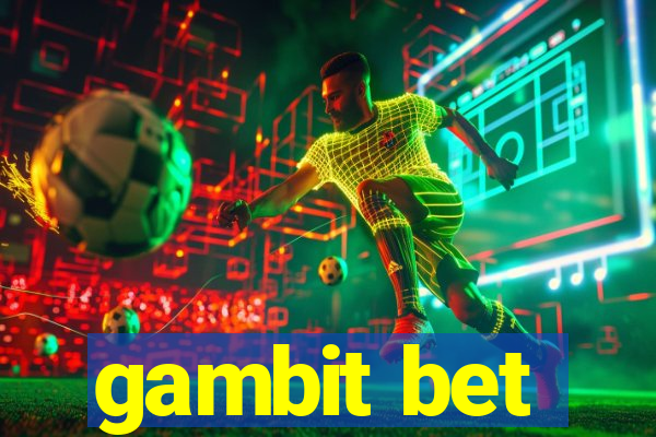 gambit bet