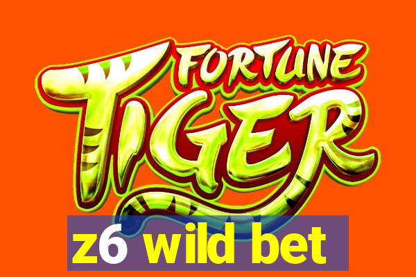 z6 wild bet