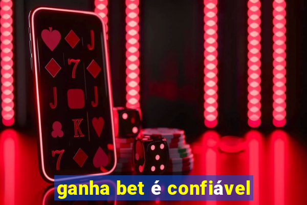 ganha bet é confiável